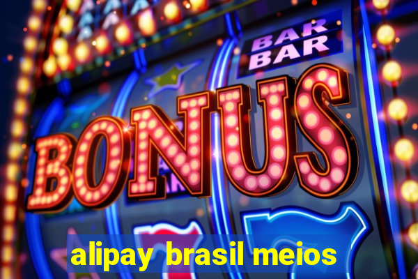 alipay brasil meios